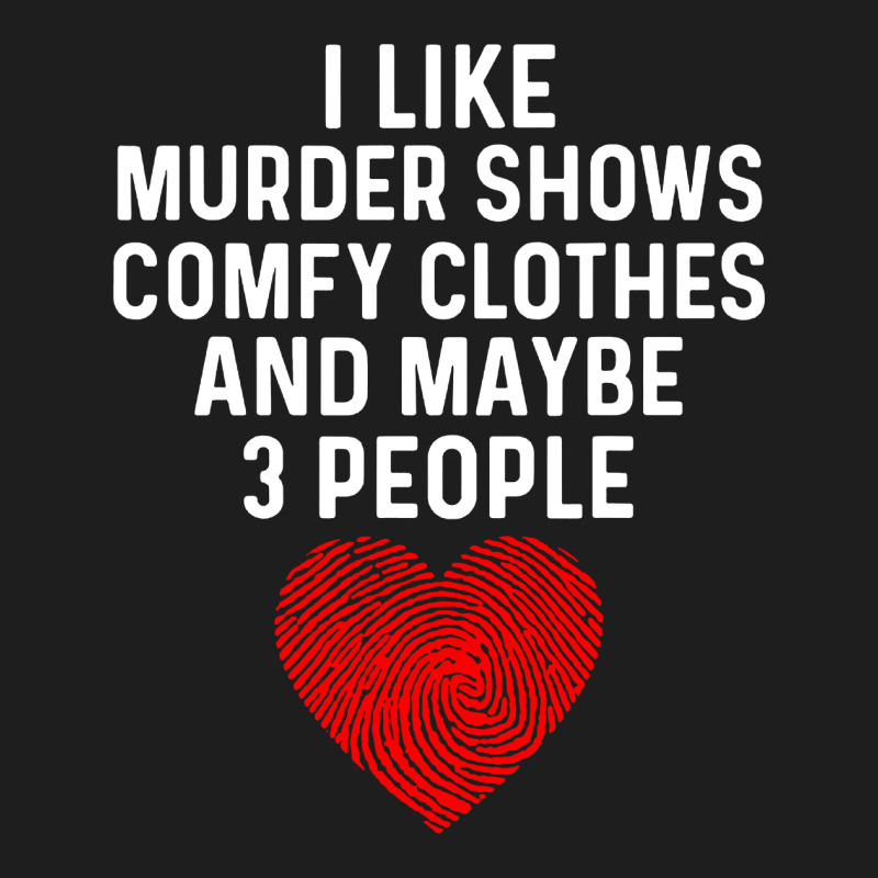 I Like True Crime Maybe 3 People Classic T-shirt by atereabag | Artistshot