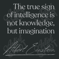 The True Sign Of Intelligence Is Not Knowledge Women's Triblend Scoop T-shirt | Artistshot