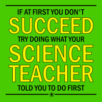 If At First You Don't Succeed Try Doing What Your Science Teacher Told You To Do First All Over Men's T-shirt | Artistshot