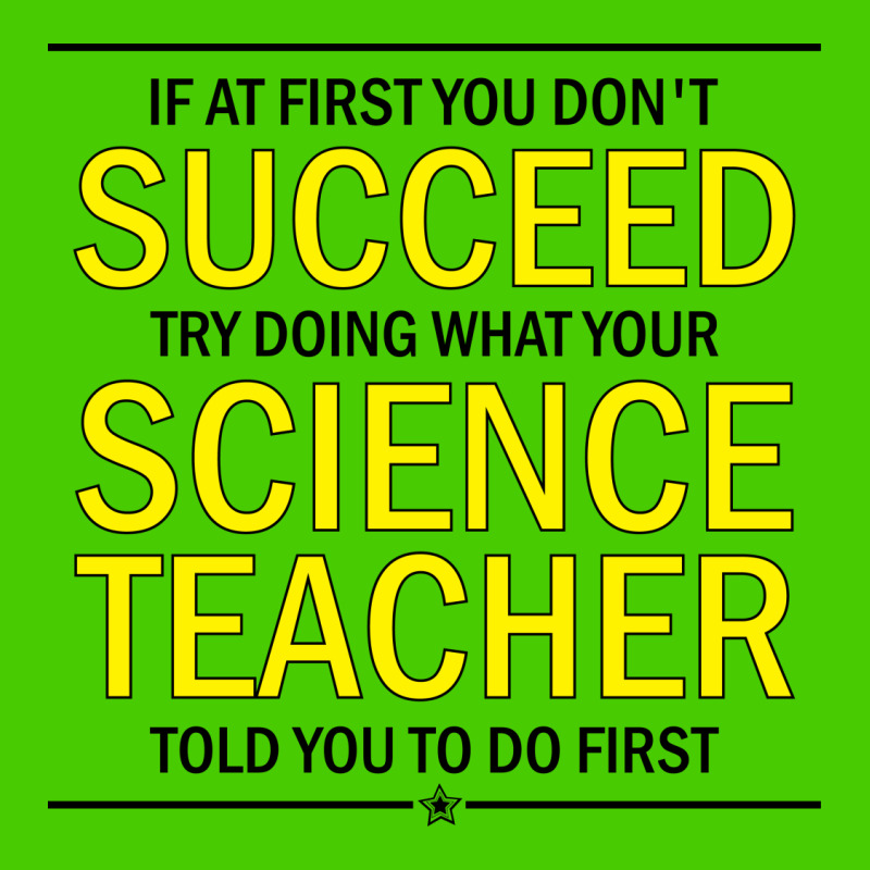 If At First You Don't Succeed Try Doing What Your Science Teacher Told You To Do First All Over Men's T-shirt | Artistshot