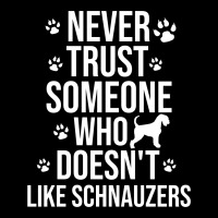 Never Trust Someone Who Doesn't Like Schnauzers Legging | Artistshot