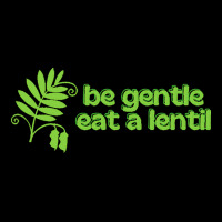 Vegan Gift T  Shirt Be Gentle Eat A Lentil T  Shirt Kids Cap | Artistshot