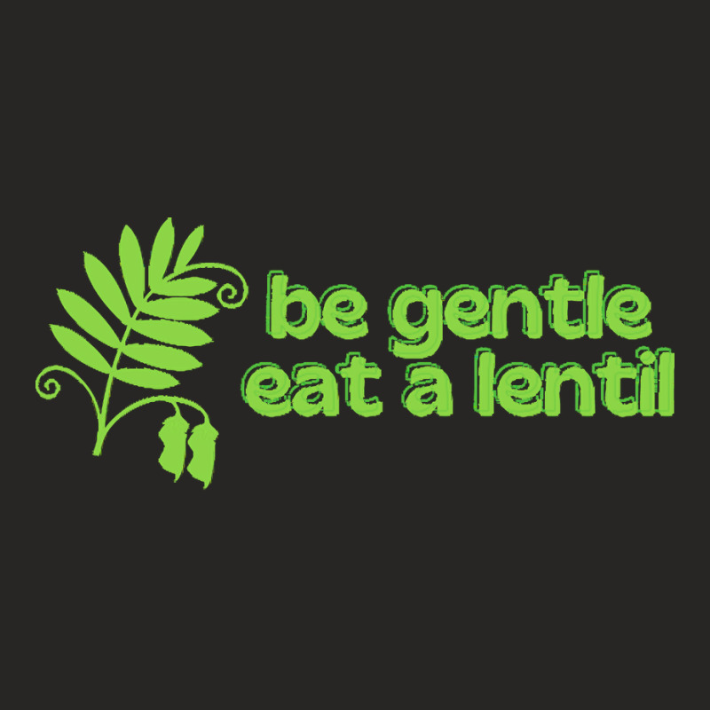 Vegan Gift T  Shirt Be Gentle Eat A Lentil T  Shirt Ladies Fitted T-Shirt by tweedchase | Artistshot