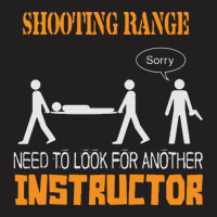 Shooting Range Need To Look For Another Instructor T-shirt | Artistshot