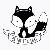 Oh For Fox Sake T-shirt | Artistshot