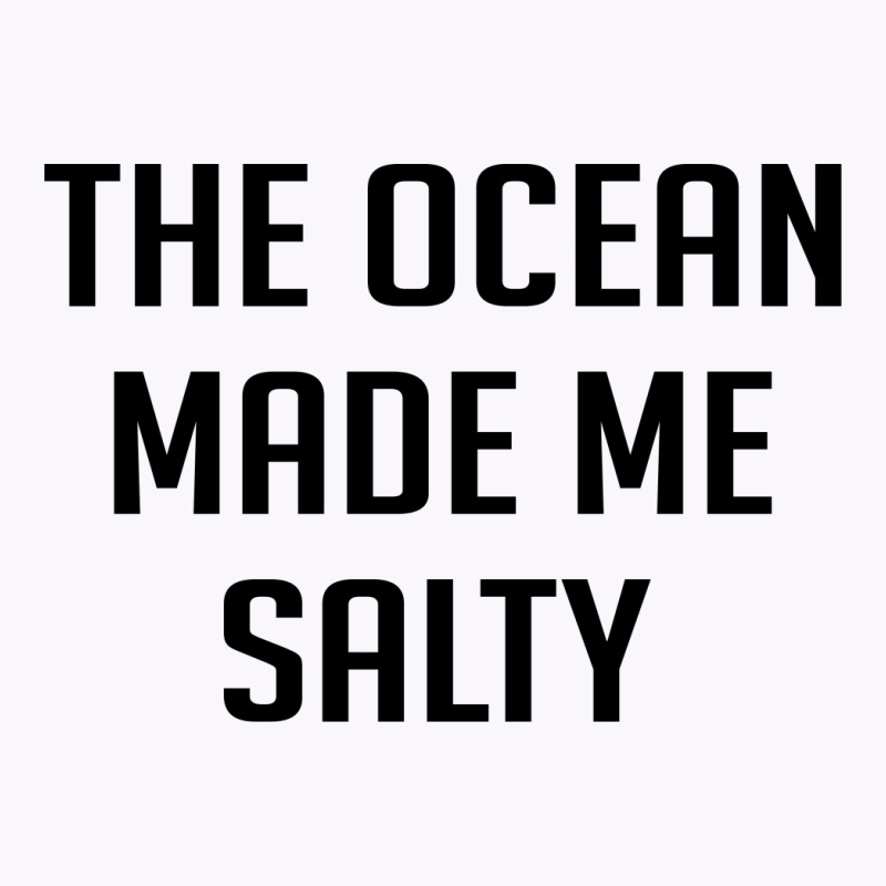 The Ocean Made Me Salty Tank Top | Artistshot