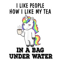 Unicorns I Like People How I Like My Tea In A Bag Under T Shirt Youth Zipper Hoodie | Artistshot