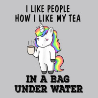 Unicorns I Like People How I Like My Tea In A Bag Under T Shirt Baby Bodysuit | Artistshot