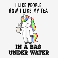 Unicorns I Like People How I Like My Tea In A Bag Under T Shirt Baby Beanies | Artistshot