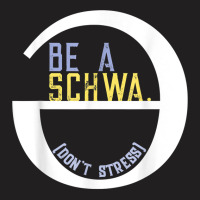 Be A Schwa Don't Stress Fun Phonics Speech Pathologist Shirt T-shirt | Artistshot