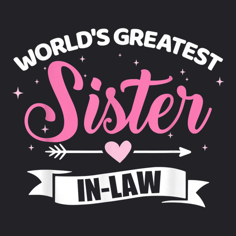 World's Greatest Sister In Law From Brother In Law T Shirt Youth Tee by franceskagilland | Artistshot