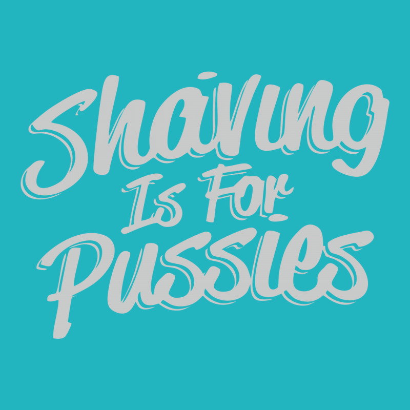 Shaving Is For Pussies, All Over Women's T-shirt | Artistshot