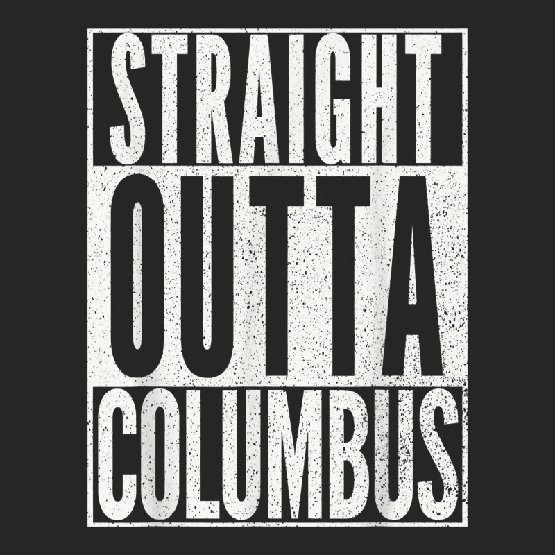 Straight Outta Columbus Ohio T Shirt Fun Cool Novelty Gift T Shirt Ladies Fitted T-Shirt by norhannuchols | Artistshot