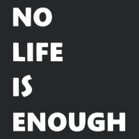 No Life Is Enough Crewneck Sweatshirt | Artistshot