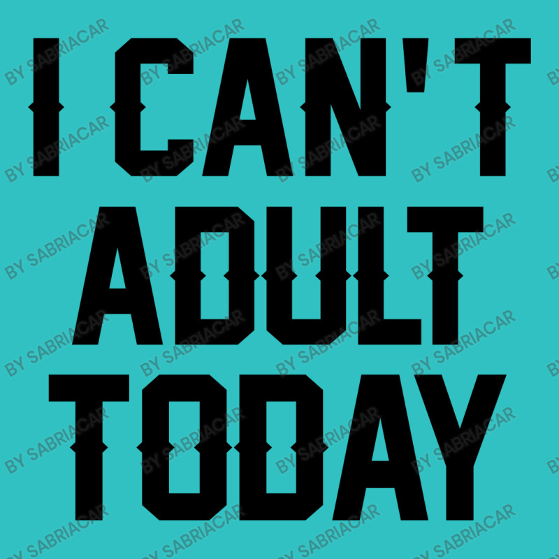 I Can't Adult Today Ladies Fitted T-Shirt by SabriAcar | Artistshot