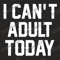 I Can't Adult Today Ladies Fitted T-shirt | Artistshot