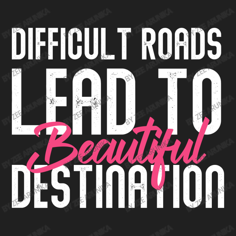 Difficult Roads Lead To Beautiful Destination Ladies Polo Shirt | Artistshot