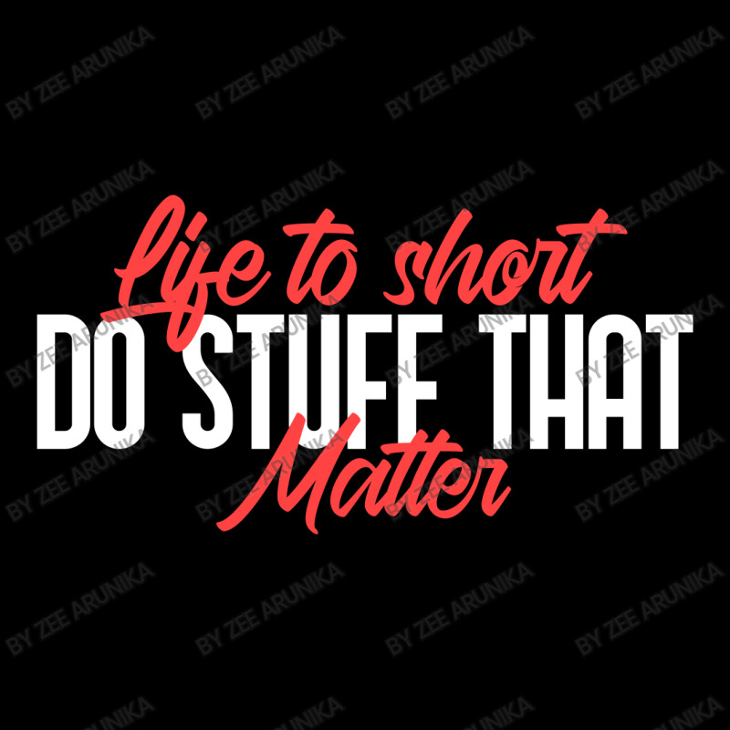 Life To Short Do Stuff That Matter Legging | Artistshot