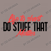 Life To Short Do Stuff That Matter Vintage T-shirt | Artistshot