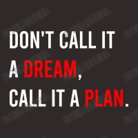 Don't Call It A Dream, Call It A Plan Racerback Tank | Artistshot