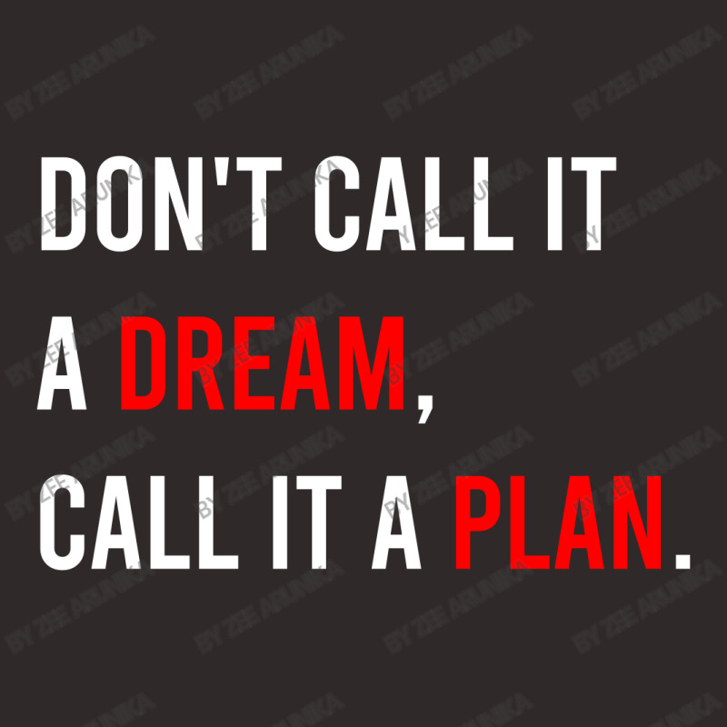 Don't Call It A Dream, Call It A Plan Racerback Tank | Artistshot