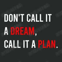 Don't Call It A Dream, Call It A Plan Women's Triblend Scoop T-shirt | Artistshot