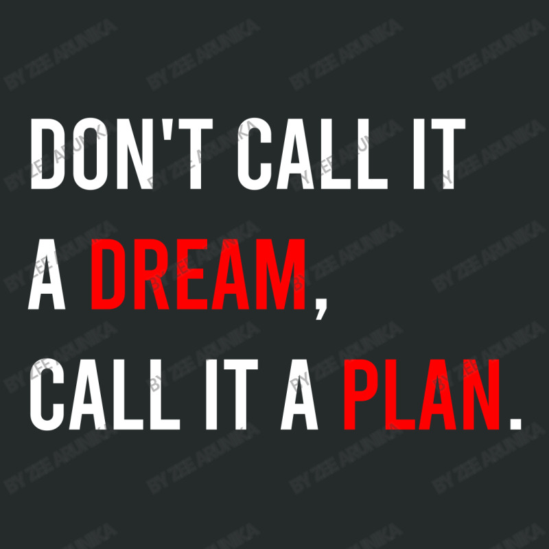 Don't Call It A Dream, Call It A Plan Women's Triblend Scoop T-shirt | Artistshot