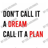 Don't Call It A Dream, Call It A Plan Women's V-neck T-shirt | Artistshot