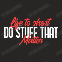 Life To Short Do Stuff That Matter Ladies Fitted T-shirt | Artistshot