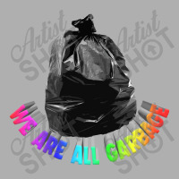 We Are All Garbage, Nihilist Memeshirt Exclusive T-shirt | Artistshot