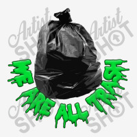 We Are All Trash,nihilist Funny Memeshirt Toddler 3/4 Sleeve Tee | Artistshot