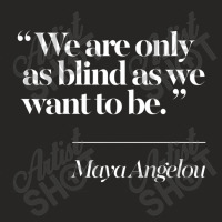 We Are Only As Blind As We Want To Be Ladies Fitted T-shirt | Artistshot