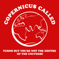 Copernicus Called, Turns Out You're Not The Centre Of The Universe All Over Men's T-shirt | Artistshot