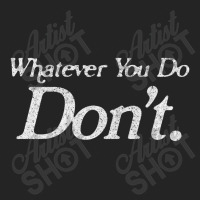 Whatever You Do Don't 3/4 Sleeve Shirt | Artistshot