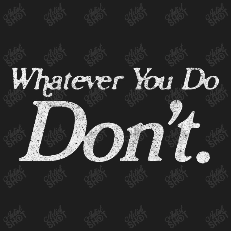 Whatever You Do Don't Classic T-shirt by oragumun | Artistshot