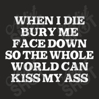 When I Die Bury Me Face Down Ladies Fitted T-shirt | Artistshot