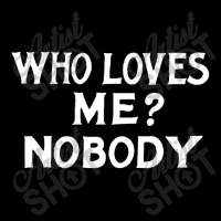 Who Loves Me Nobody, Humorous Nihilist Typography Statement Toddler Sweatshirt | Artistshot