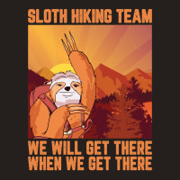 Hiking Outdoor Mountain Sloth Hiking Team We Will Get There When We Ge Tank Top | Artistshot