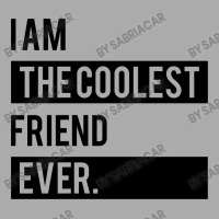 I Am The Coolest Friend  Ever T-shirt | Artistshot