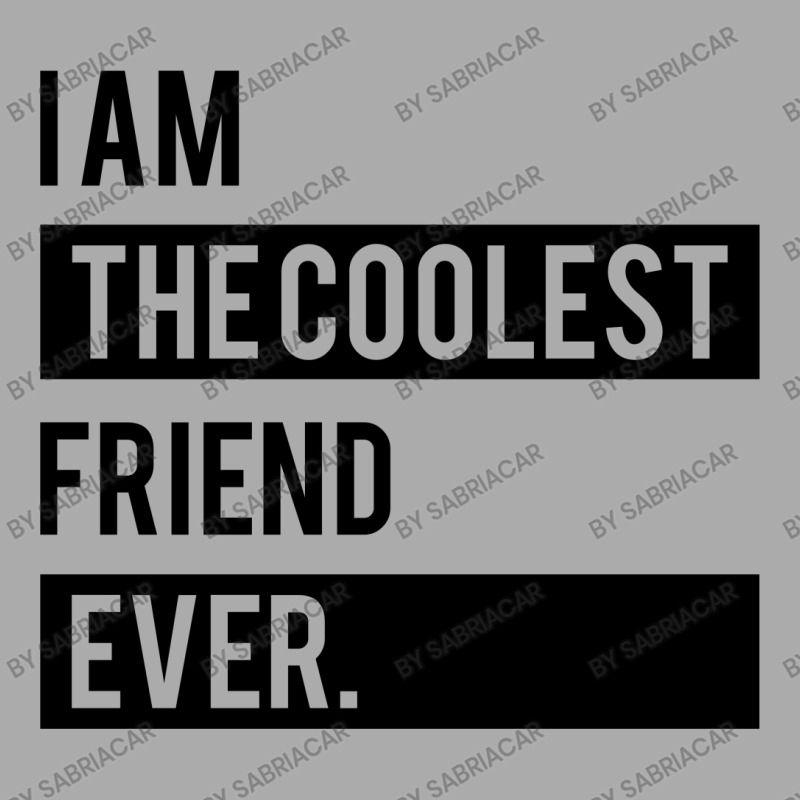 I Am The Coolest Friend  Ever T-shirt | Artistshot