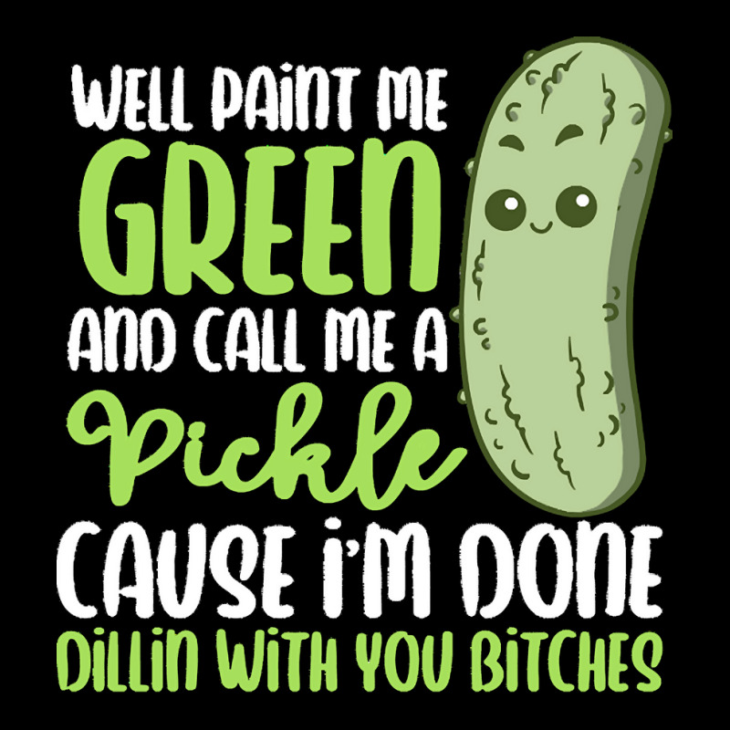 Paint Me Green T  Shirt Paint Me Green And Call Me Pickle I'm Done Wit Adjustable Cap by raftdesign | Artistshot