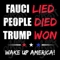 Fauci Lied People Died Trump Won Wake Up America Legging | Artistshot