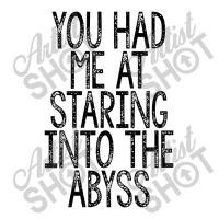 You Had Me At Staring Into The Abyss, Nihilist Quotes For Life Zipper Hoodie | Artistshot