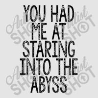 You Had Me At Staring Into The Abyss, Nihilist Quotes For Life Exclusive T-shirt | Artistshot