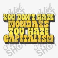 You Don't Hate Mondays, You Hate Capitalism Ladies Fitted T-shirt | Artistshot