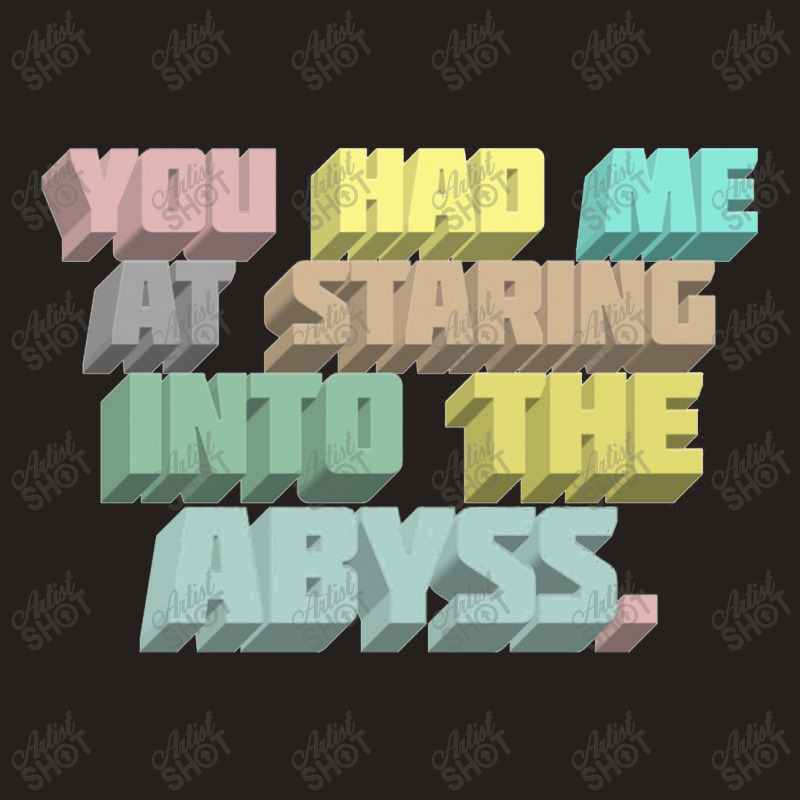 You Had Me At Staring Into The Abyss ∆ Nihilist Quotes For Life Tank Top by oragumun | Artistshot