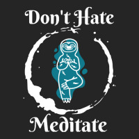 Dont Hate Meditate T  Shirtdon't Hate Meditate T  Shirt Unisex Hoodie | Artistshot