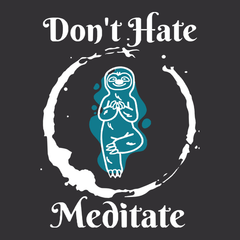 Dont Hate Meditate T  Shirtdon't Hate Meditate T  Shirt Vintage Short by trompeloise212 | Artistshot