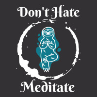 Dont Hate Meditate T  Shirtdon't Hate Meditate T  Shirt Vintage Hoodie And Short Set | Artistshot