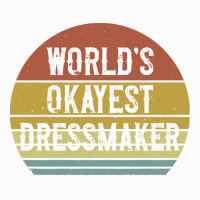 Dressmaker T  Shirt World's Okayest Dressmaker T  Shirt Coffee Mug | Artistshot